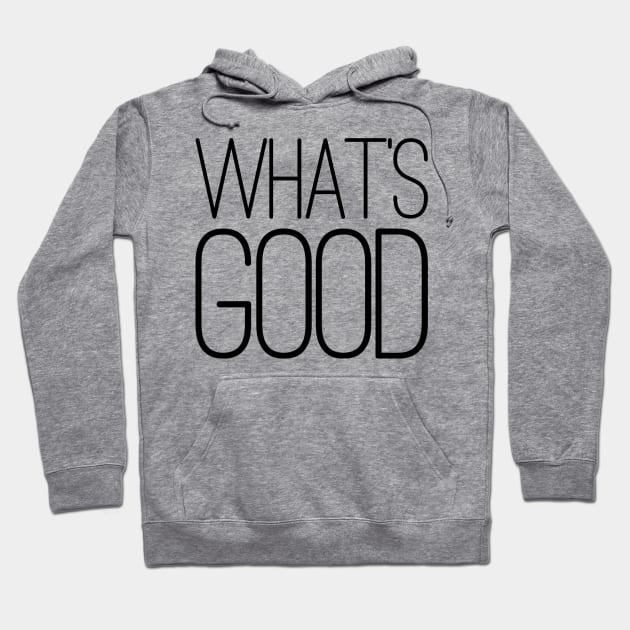 What's Good Hoodie by GrayDaiser